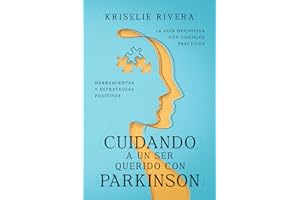 Cuidando a un ser querido con Parkinson: La guía definitiva con consejos prácticos, herramientas y estrategias positivas (Spanish Edition)