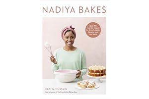 Nadiya Bakes: Over 100 Must-Try Recipes for Breads, Cakes, Biscuits, Pies, and More: A Baking Book