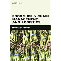 Food Supply Chain Management and Logistics: From Farm to Fork