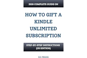 HOW TO GIFT A KINDLE UNLIMITED SUBSCRIPTION: 2026 COMPLETE GUIDE: Step-by-step instructions (US EDITION) (How to.. Kindle..)