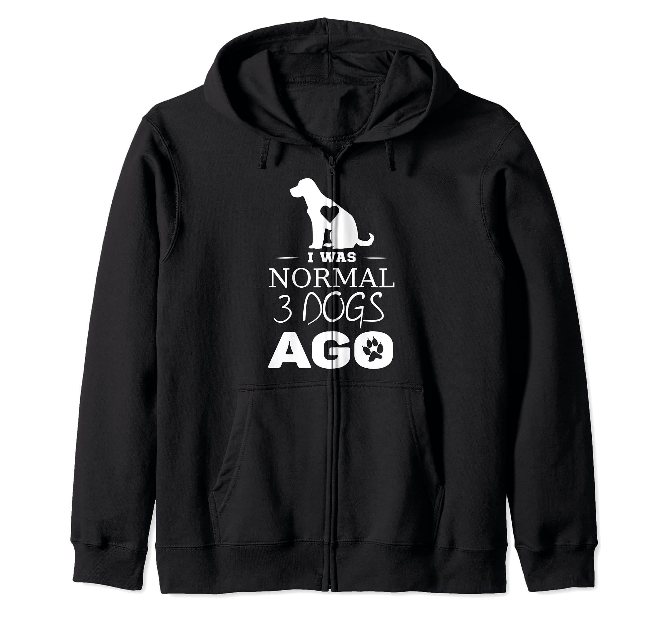 I was normal 3 dogs ago Zip Hoodie