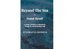 Beyond The Sea I Found Myself: A Poetry Collection on Attachment, Letting go and Returning to Self