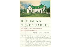 Becoming Green Gables: The Diary of Myrtle Webb and Her Famous Farmhouse