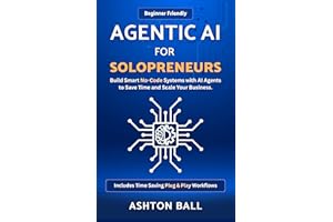 Agentic AI for Solopreneurs: Build Smart No Code Systems with AI Agents to Save Time and Scale Your Business | Beginner Frien