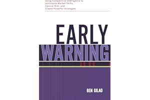Early Warning: Using Competitive Intelligence to Anticipate Market Shifts, Control Risk, and Create Powerful Strategies