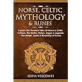 Norse, Celtic Mythology & Runes: Explore The Timeless Tales Of Norse & Celtic Folklore, The Myths, History, Sagas & Legends +