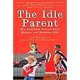 The Idle Parent: Why Laid-Back Parents Raise Happier and Healthier Kids