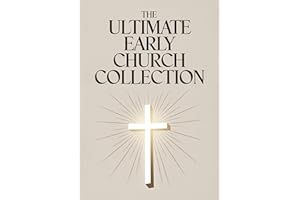 The Ultimate Early Church Collection: including The Imitation of Christ, On the Incarnation, Augustine's Confessions, Apologi
