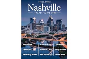 NASHVILLE TRAVEL GUIDE 2026: Discover the Best of Music City – From Iconic Landmarks and Legendary Bars to Trendy Eateries, Neighborhoods, and Offbeat Adventures.