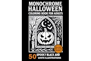 Monochrome Halloween Coloring Book for Adults: 50 Spooky & Scary Designs – Haunted Houses, Witches, Pumpkins, Ghosts, Skeleto