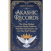 Akashic Records: The 3-Step Method to Access Divine Guidance, Heal Past Life Trauma, and Live Your Soul's Purpose