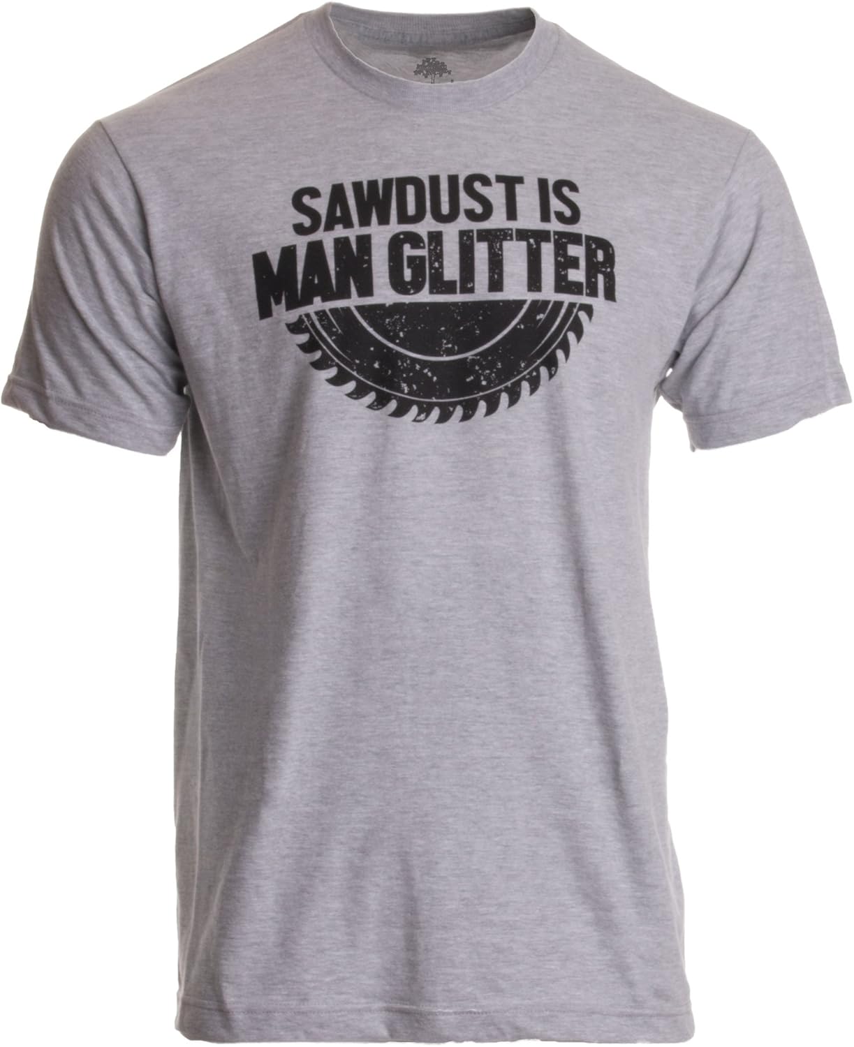Sawdust is Man Glitter | Funny Woodworking Wood Working Saw Dust Humor T-Shirt