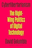 Cyberlibertarianism: The Right-Wing Politics of