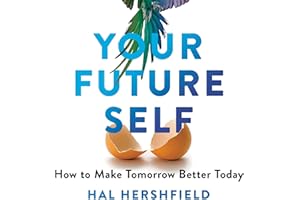 Your Future Self: How to Make Tomorrow Better Today