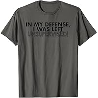 In My Defense I Was Left Unsupervised T-Shirt In My Defense I Was Left Unsupervised T Shirt In My Defense I Was Left Unsupervised Funny Teen - Foto 10