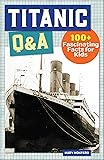 Titanic Q&A: 100+ Fascinating Facts for Kids