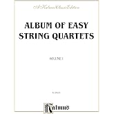 Album of Easy String Quartets, Vol 1: Pieces by Bach, Haydn, Mozart, Beethoven, Schumann, Mendelssohn, and others (Kalmus Edition, Vol 1)