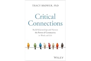 Critical Connections: Build Relationships and Harness the Power of Community in Work and Life