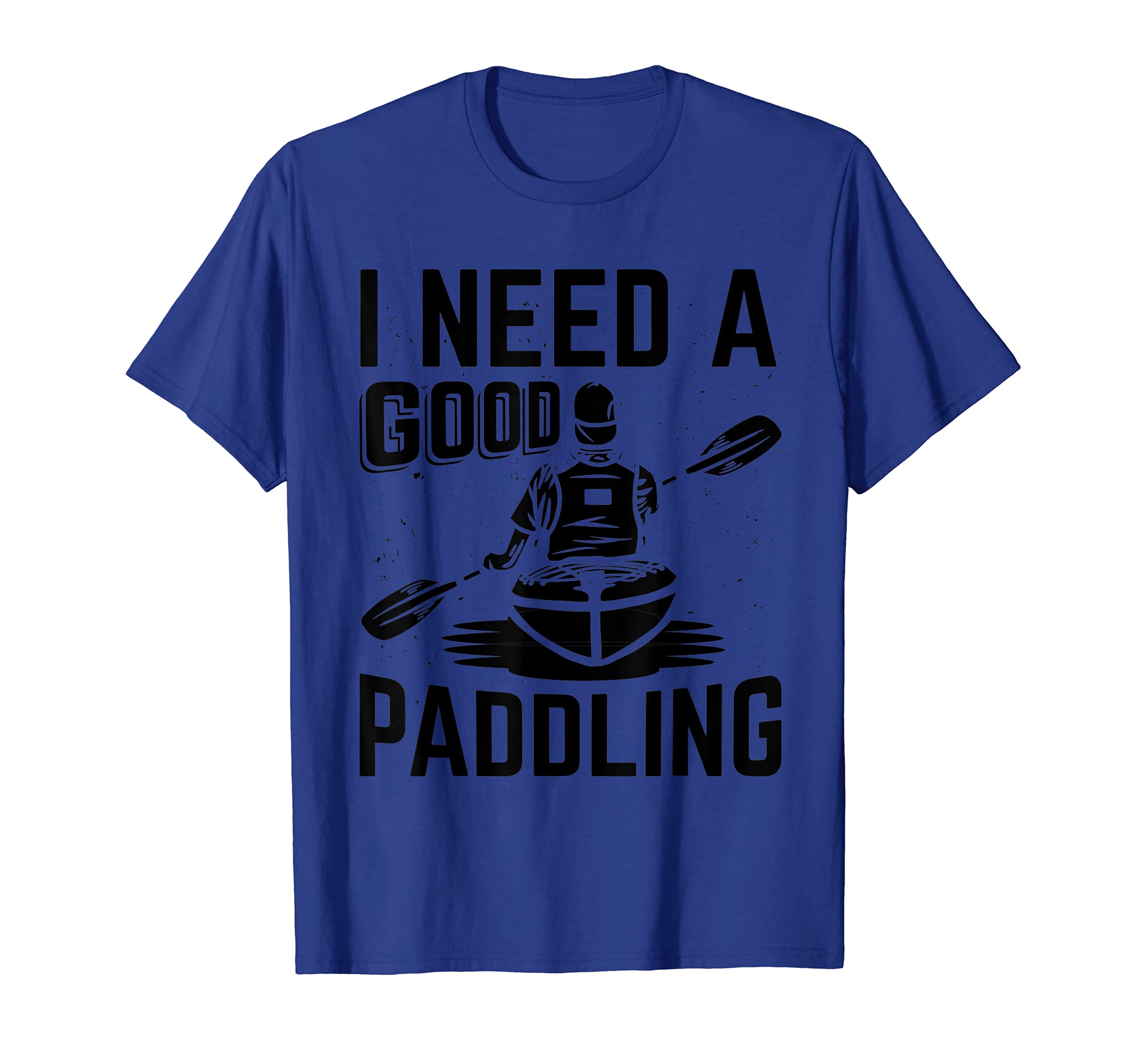 Need Good Paddling Funny Kayaking T-Shirt