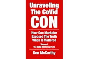 Unraveling the CoVid Con: The 2020-2022 Blog Posts of Ken McCarthy - How One Marketer Exposed The Truth When It Mattered (Med