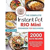 The Complete Instant Pot Rio Mini Cookbook For Beginners: Your Ultimate Pressure Cooking Recipe Book for Creating Flavorful M