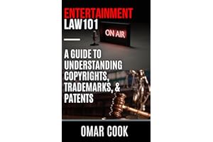 Entertainment Law 101: A Guide to Understanding Copyrights, Trademarks, and Patents (Entertainment Industry 101 Book 1)