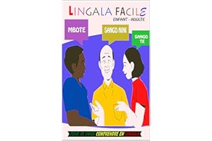LINGALA FACILE: GUIDE DE CONVERSATION FRANÇAIS LINGALA, POUR SE FAIRE COMPRENDRE FACILEMENT EN LINGALA, LE GUIDE ULTIME DE CO