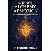 The Inner Alchemy of Emotion: The Soul’s Path to Transmutation