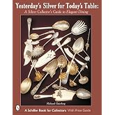 Yesterday&rsquo;s Silver for Today&rsquo;s Table: A Silver Collector&rsquo;s Guide to Elegant Dining