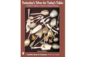 Yesterday’s Silver for Today’s Table: A Silver Collector’s Guide to Elegant Dining