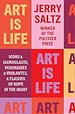 Art Is Life: Icons and Iconoclasts, Visionaries and