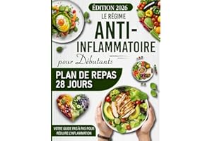 Le Régime Anti-Inflammatoire pour Débutants: Plan de repas 28 jours, recettes savoureuses et guide pas à pas pour retrouver v