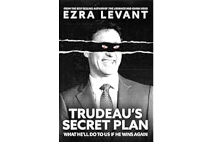 Trudeau’s Secret Plan: What he’ll do to us if he wins again