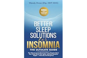 Better Sleep Solutions for Insomnia - the Ultimate Guide: The Only Insomnia Book You’ll Ever Need to Quiet Your Mind, Reset Y