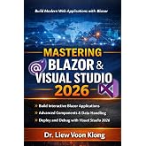 Mastering Blazer with Visual Studio 2026: Build Interactive Web Apps with C#, Razor Components, WebAssembly, Server, and .NET 10