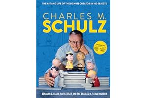 Charles M. Schulz: The Art and Life of the Peanuts Creator in 100 Objects (Peanuts Comics, Comic Strips, Charlie Brown, Snoopy)