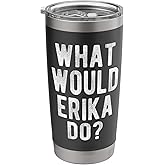 What Would Erika Do Funny Quote Retro Erika Name Stainless Steel Insulated Tumbler