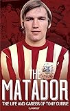 The Matador: The Life and Career of Tony Currie