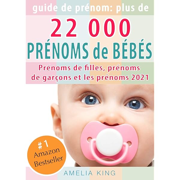 Guide De Prenoms Plus De 22 000 Prenoms De Bebes Prenoms De Filles Prenoms De Garcons Et Les Prenoms 22 French Edition Ebook King Amelia Kindle Store Amazon Com