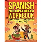 Spanish Verbs Made Easy Workbook: Learn Verbs and Conjugations The Easy Way