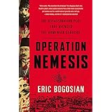 Operation Nemesis: The Assassination Plot that Avenged the Armenian Genocide