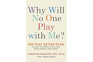 Why Will No One Play with Me?: The Play Better Plan to Help Children of All Ages Make Friends and Thrive