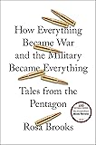 How Everything Became War and the Military Became Everything: Tales from the Pentagon