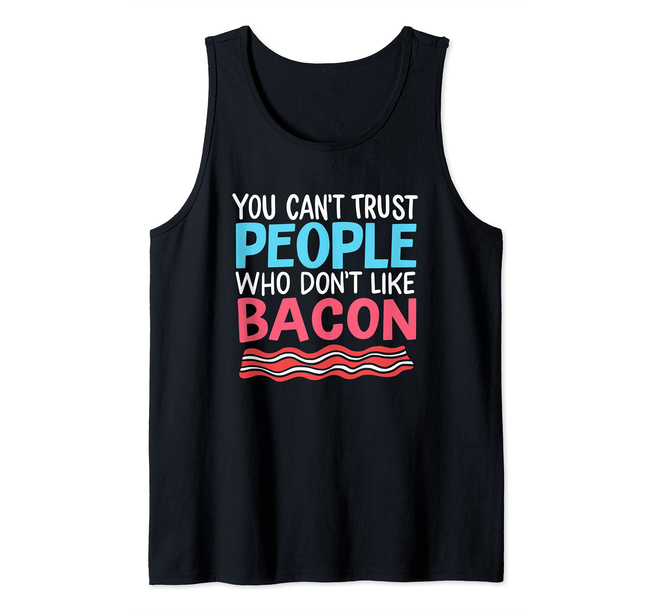 You can't trust People who don't like Bacon Tank Top