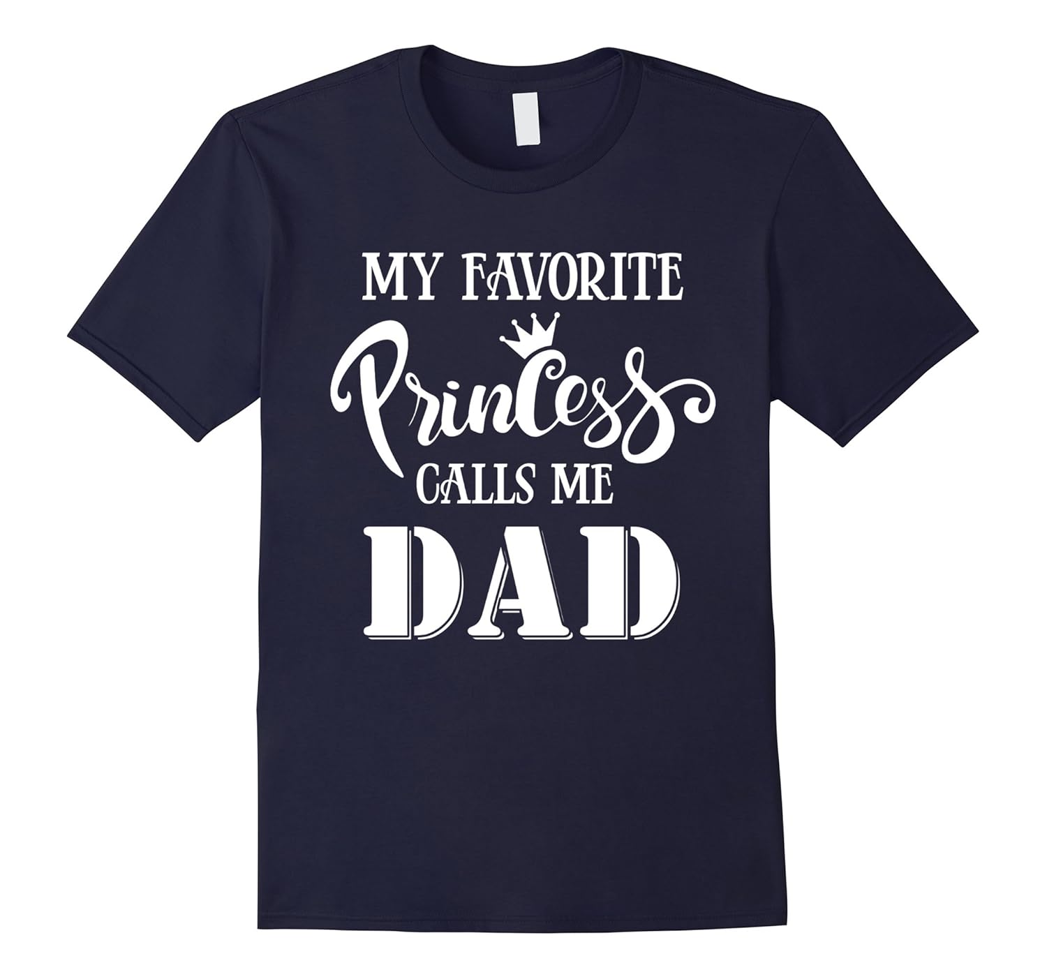 My Favorite Princess Calls Me Dad T-Shirt-ANZ