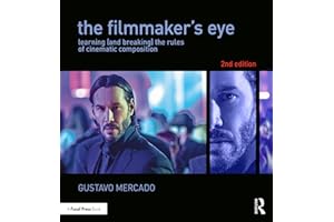 The Filmmaker's Eye: Learning (and Breaking) the Rules of Cinematic Composition