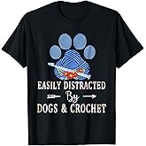 Easily Distracted By Dogs & Crochet Women Funny Dogs Lovers T-Shirt