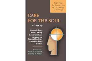 Care for the Soul: Exploring the Intersection of Psychology Theology (Wheaton Theology Conference Series)