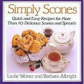 Simply Scones: Quick and Easy Recipes for More than 70 Delicious Scones and Spreads