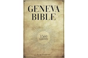 GENEVA BIBLE 1560 EDITION WITH APOCRYPHA: An Accurate Reproduction of the Geneva Bible 1560 Edition, Including the Complete A